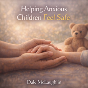 Helping Anxious Children Feel Safe