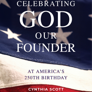 Celebrating GOD, Our FOUNDER, at America's 250th Birthday