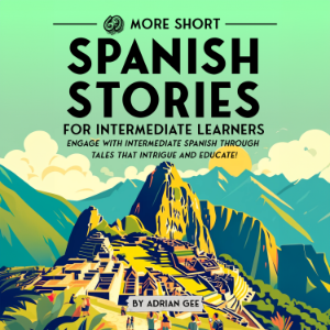 69 More Short Spanish Stories for Intermediate Learners