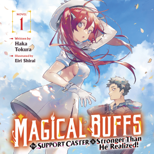 Magical Buffs: The Support Caster is Stronger Than He Realized! (Light Novel) Vol. 1
