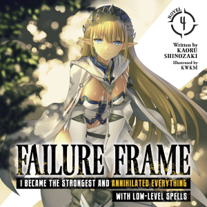 Failure Frame: I Became the Strongest and Annihilated Everything With Low-Level Spells (Light Novel) Vol. 4