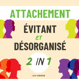 Attachement Évitant & Désorganisé