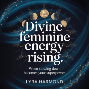 Divine Feminine Energy Rising - When Slowing Down Becomes Your Superpower: Unlock Your Sensual Sovereignty, Master the Art of Receiving, and Transform Exhaustion Into Embodied Power