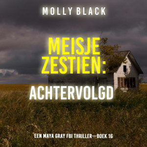 Meisje Zestien: Achtervolgd (Een Maya Gray FBI Thriller—Boek 16)