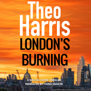 London's Burning: A British Crime Thriller