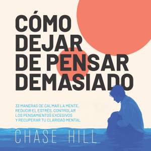Cómo dejar de pensar demasiado