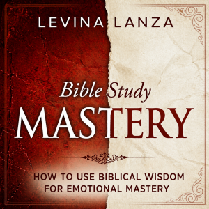 Bible Study: How To Use Biblical Wisdom for Emotional Mastery