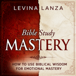 Bible Study: How To Use Biblical Wisdom for Emotional Mastery