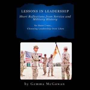 Lessons in Leadership: Short Reflections from Service and Military History: So there I was…Choosing Leadership Over Likes