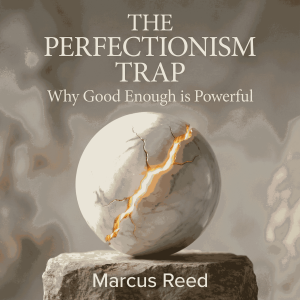 The Perfectionism Trap: Why Good Enough is Powerful