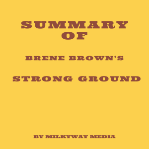 Summary of Brene Brown's Strong Ground