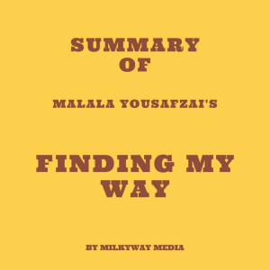 Summary of Malala Yousafzai's Finding My Way
