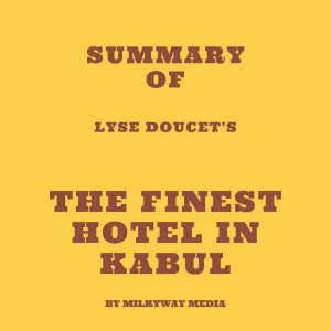 Summary of Lyse Doucet's The Finest Hotel in Kabul