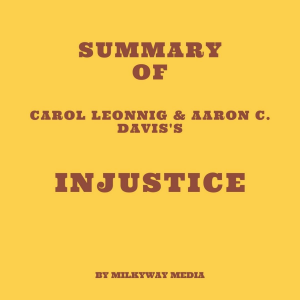 Summary of Carol Leonnig & Aaron C. Davis's Injustice