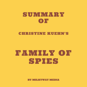Summary of Christine Kuehn's Family of Spies