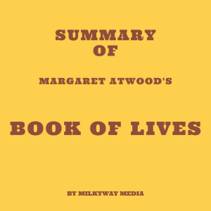 Summary of Margaret Atwood's Book of Lives