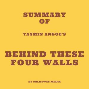 Summary of Yasmin Angoe's Behind These Four Walls