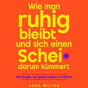 Wie man ruhig bleibt und sich einen Scheiß darum kümmert