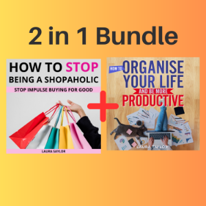 2 in 1 Bundle: How To Stop Being A Shopaholic + How To Organise Your Life And Be More Productive
