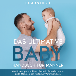 Das ultimative Baby-Handbuch für Männer