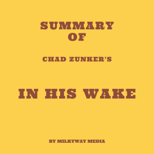 Summary of Chad Zunker's In His Wake