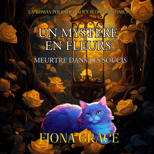 Un Mystère En Fleurs: Meurtre Dans Les Soucis (Un Roman Policier D’Alice Bloom — Tome 1)