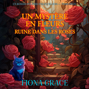 Un Mystère En Fleurs: Ruine Dans Les Roses (Un Roman Policier D’Alice Bloom — Tome Deux)