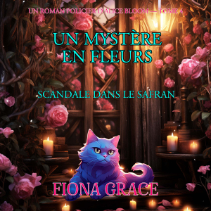 Un Mystère En Fleurs: Scandale Dans Le Safran (Un Roman Policier D’Alice Bloom — Tome 4)