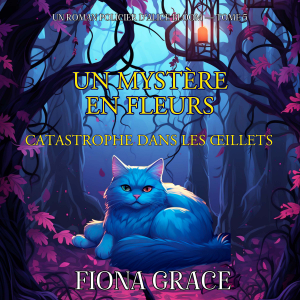 Un Mystère En Fleurs: Catastrophe Dans Les Œillets (Un Roman Policier D’Alice Bloom — Tome 5)
