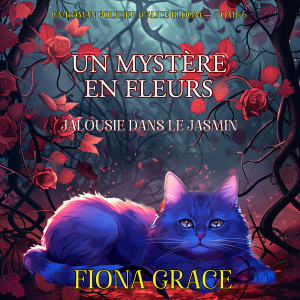 Un Mystère En Fleurs: Jalousie Dans Le Jasmin (Un Roman Policier D’Alice Bloom — Tome 6)