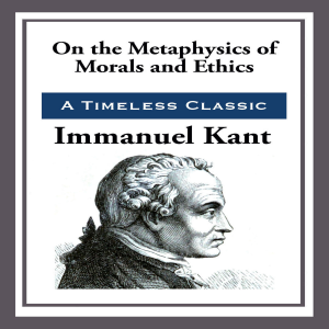 On The Metaphysics of Morals and Ethics