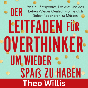 Der Leitfaden für Overthinker, um wieder Spaß zu haben