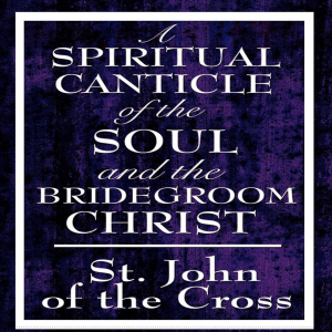 Spiritual Canticle of the Soul and the Bridegroom Christ