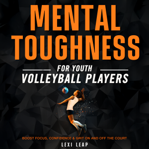 Mental Toughness for Youth Volleyball Players