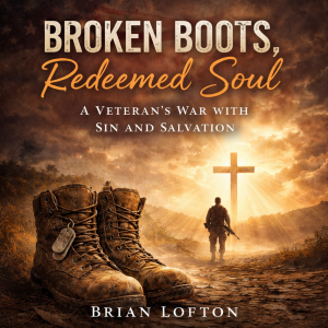 Broken Boots, Redeemed Soul: A Veteran's War with Sin and Salvation