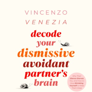 Decode Your Dismissive Avoidant Partner's Brain