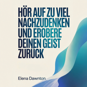 Hör auf zu viel nachzudenken und erobere deinen Geist zurück: Identifiziere mentale Fallen, nimm entscheidende Maßnahmen ohne auf perfekte Gewissheit zu warten.-logo