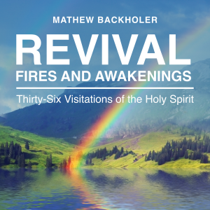 Revival Fires and Awakenings, Thirty-Six Visitations of the Holy Spirit