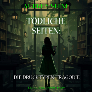 Tödliche Seiten: Die Drucktypen-Tragödie (Ein Juliet-Page-Krimi – Band 4)