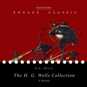 The H. G. Wells Collection: 5 Novels (The Time Machine, The Island of Dr. Moreau, The Invisible Man, The War of the Worlds, and The First Men in the Moon)