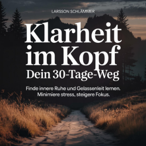 Klarheit im Kopf - Dein 30-Tage-Weg