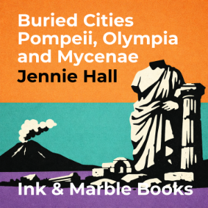 Buried Cities Pompeii, Olympia and Mycenae