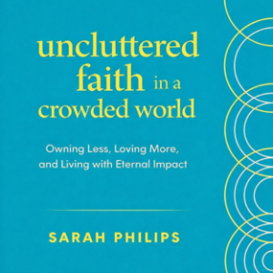 Uncluttered Faith in a Crowded World