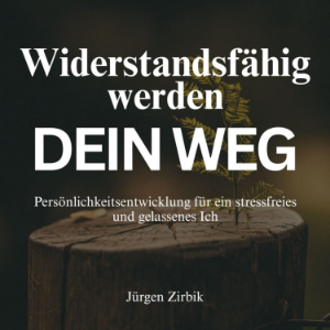 Widerstandsfähig werden - Dein Weg