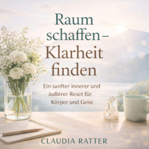 Raum schaffen-Klarheit finden
