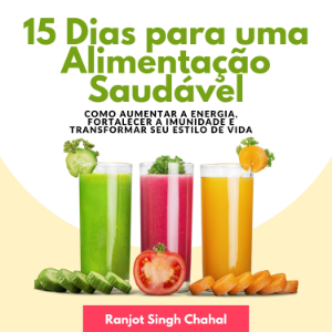 15 Dias para uma Alimentação Saudável: Como Aumentar a Energia, Fortalecer a Imunidade e Transformar seu Estilo de Vida