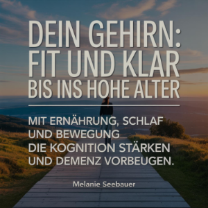 Dein Gehirn: Fit und klar bis ins hohe Alter