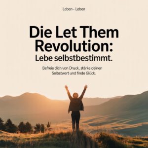 Die Let Them Revolution - Lebe selbstbestimmt