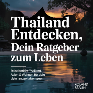 Thailand entdecken - Dein Ratgeber zum Leben