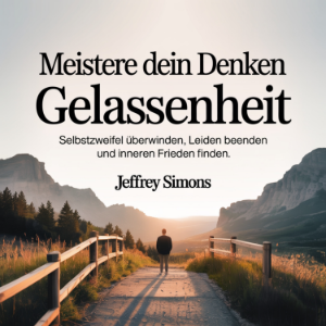 Meistere dein Denken - Gelassenheit